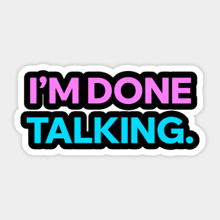 I'm done talking Sticker